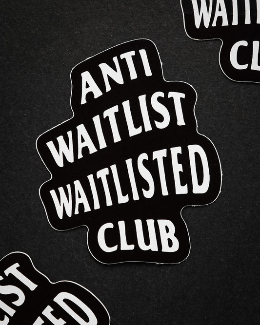 Anti Waitlist Waitlisted Club Sticker
